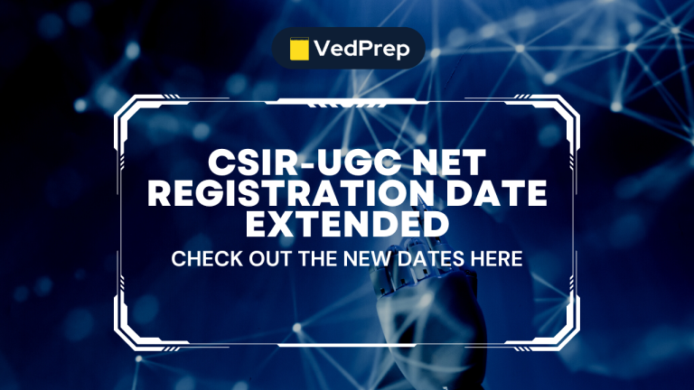 CSIR-UGC NET Registration Date Extended: Check Out The New Dates Here- VedPrep